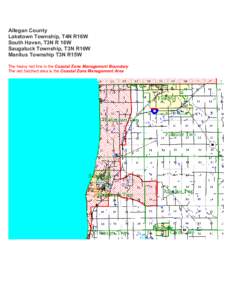 Allegan County Laketown Township, T4N R16W South Haven, T3N R 16W Saugatuck Township, T3N R16W Manlius Township T3N R15W The heavy red line is the Coastal Zone Management Boundary