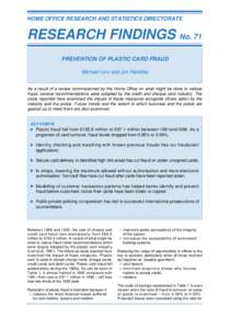 HOME OFFICE RESEARCH AND STATISTICS DIRECTORATE  RESEARCH FINDINGS No. 71 PREVENTION OF PLASTIC CARD FRAUD Michael Levi and Jim Handley As a result of a review commissioned by the Home Office on what might be done to red