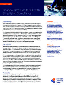 CASE STUDY  Financial Firm Credits CCC with Simplifying Compliance The Challenge Given the highly-regulated nature of the financial services industry, one of the market’s