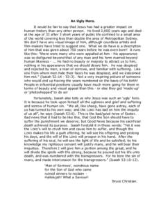 An Ugly Hero. It would be fair to say that Jesus has had a greater impact on human history than any other person. He lived 2,000 years ago and died at the age of 33 after 3 short years of public life confined to a small 