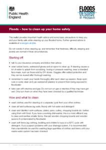 Floods – how to clean up your home safely This leaflet provides important health advice and some basic precautions to keep you and your family safe while cleaning up your flooded home. Further general advice is availab