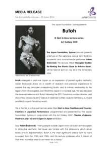 MEDIA RELEASE For immediate release – 23 June 2014 The Japan Foundation, Sydney presents Butoh @ Noh to Now lecture series,