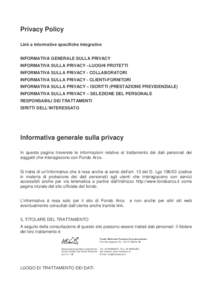 Privacy Policy Link a informative specifiche integrative INFORMATIVA GENERALE SULLA PRIVACY INFORMATIVA SULLA PRIVACY –LUOGHI PROTETTI INFORMATIVA SULLA PRIVACY - COLLABORATORI INFORMATIVA SULLA PRIVACY - CLIENTI-FORNI