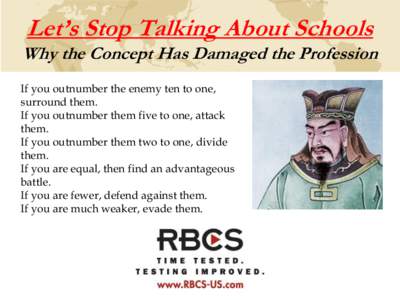 Let’s Stop Talking About Schools Why the Concept Has Damaged the Profession If you outnumber the enemy ten to one, surround them. If you outnumber them five to one, attack them.