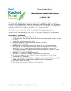 Shaw Rocket Fund Digital Investment Application CHECKLIST The documents listed must be received in order for the application to be considered complete. All documents listed below are required on the deadline date. Any do