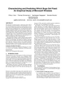 Characterizing and Predicting Which Bugs Get Fixed: An Empirical Study of Microsoft Windows Philip J. Guo* Thomas Zimmermann+ Nachiappan Nagappan+ Brendan Murphy+ * Stanford University Microsoft Research