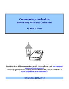 Commentary on Joshua Bible Study Notes and Comments by David E. Pratte For other free Bible commentary study notes, please visit www.gospelway.com/commentary/ For study questions on various books of the Bible, see our we