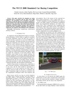 The WCCI 2008 Simulated Car Racing Competition Daniele Loiacono, Julian Togelius, Pier Luca Lanzi, Leonard Kinnaird-Heether, Simon M. Lucas, Matt Simmerson, Diego Perez, Robert G. Reynolds, Yago Saez Abstract— This pap