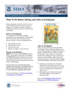 WHAT TO DO BEFORE, DURING, AND AFTER AN  FEDERAL INSURANCE AND MITIGATION ADMINISTRATION What To Do Before, During, and After an Earthquake Recent earthquakes remind us that we live on a