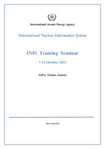 International Atomic Energy Agency  International Nuclear Information System INIS Training Seminar 7-11 October 2013