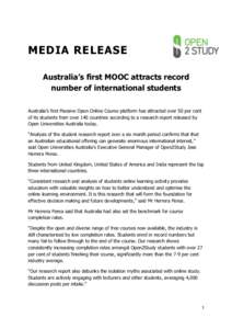 MEDIA RELEASE Australia’s first MOOC attracts record number of international students Australia’s first Massive Open Online Course platform has attracted over 50 per cent of its students from over 140 countries accor