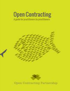 Open Contracting  The Open Contracting Partnership and the authors of this guide would like to thank Felipe Heusser and the team at Fundación Ciudadano Inteligente for providing the inspiration for the concept