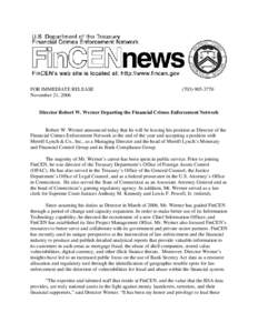 FOR IMMEDIATE RELEASE November 21, [removed]3770  Director Robert W. Werner Departing the Financial Crimes Enforcement Network