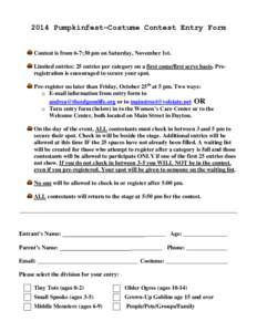 2014 Pumpkinfest–Costume Contest Entry Form  Contest is from 6-7:30 pm on Saturday, November 1st. Limited entries: 25 entries per category on a first come/first serve basis. Preregistration is encouraged to secure your