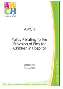 Microsoft Word - AWCH Policy Relating to Provision of Play for Children in Hospital 1986 revised 2002 and[removed]doc