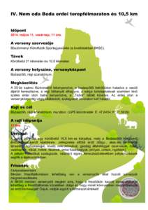 IV. Nem oda Boda erdei terepfélmaraton és 10,5 km Időpont[removed]május 11, vasárnap, 11 óra. A verseny szervezője Böszörményi Körútfutók Sportegyesülete (a továbbiakban BKSE).