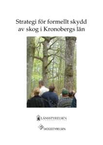 Strategi för formellt skydd av skog i Kronobergs län Strategi för formellt skydd av skog i Kronobergs län ISSN, Länsstyrelsens meddelande nr 2007:35 Länsstyrelsen och Skogsstyrelsen 2006