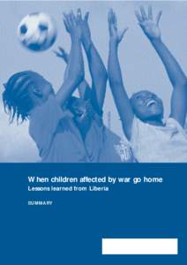 When children affected by war go home Lessons learned from Liberia SUMMARY This is a summary of a report that was written and researched by Krijn Peters with Edwin Dorbor (interpreter and research assistant) and Sophie 