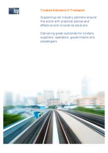 Trusted Advisors in Transport Supporting rail industry partners around the world with practical advice and effective and innovative solutions. Delivering great outcomes for funders, suppliers, operators, governments and