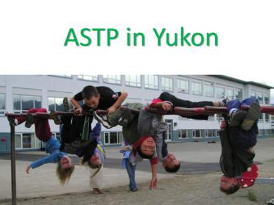 ASTP in Yukon  What is happening in the After-School Time Period? 2013 ASTP Scan 43 responses to date