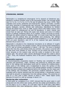 STEKENJOKK, SWEDEN Stekenjokk is a stratabound volcanogenic Zn-Cu deposit of Caledonian age, situated in northern Sweden close to the Norwegian border. The average grade was 3.2 % Zn, 1.4 % Cu, 0.3 % Pb and 40 g/tonne Ag