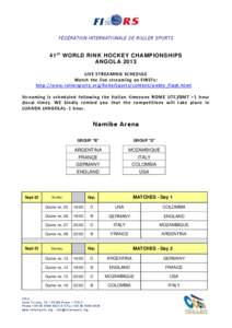 FÉDÉRATION INTERNATIONALE DE ROLLER SPORTS  41 s t WORLD RINK HOCKEY CHAMPIONSHIPS ANGOLA 2013 LIVE STREAMING SCHEDULE Watch the live streaming on FIRSTv: