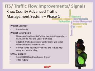 ITS/ Traffic Flow Improvements/ Signals Knox County Advanced Traffic Management System – Phase 1 Project Sponsor •