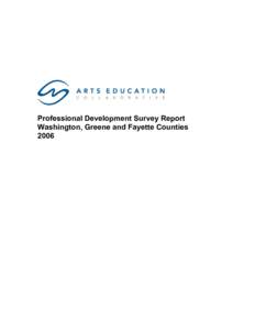 Professional Development Survey Report Washington, Greene and Fayette Counties 2006 Acknowledgements The Arts Education Collaborative is grateful to the arts educators throughout