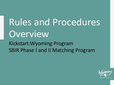 Rules and Procedures Overview Kickstart:Wyoming Program SBIR Phase I and II Matching Program  1
