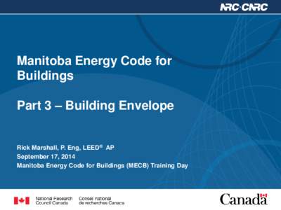 Manitoba Energy Code for Buildings Part 3 – Building Envelope Rick Marshall, P. Eng, LEED® AP September 17, 2014