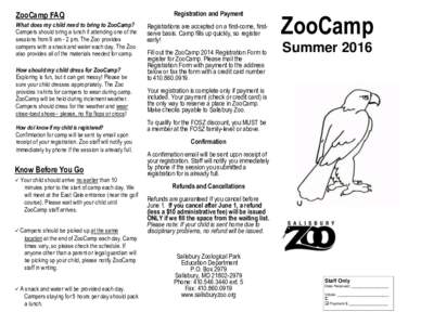 ZooCamp FAQ What does my child need to bring to ZooCamp? Campers should bring a lunch if attending one of the sessions from 9 am - 2 pm. The Zoo provides campers with a snack and water each day. The Zoo also provides all