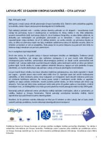 LATVIJA PĒC 10 GADIEM EIROPAS SAVIENĪBĀ – CITA LATVIJA? Rīgā, 2014.gada maijā 2004.gada 1.maijā Latvija oficiāli pievienojās Eiropas Savienībai (ES). Šobrīd ir vērts atskatīties pagātnē, lai izvērtētu