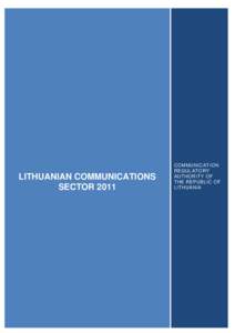 LITHUANIAN COMMUNICATIONS SECTOR 2011 COMMUNICATION REGULATORY AUTHORITY OF