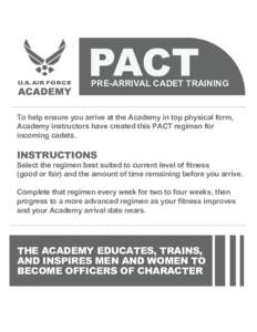 PACT  PRE-ARRIVAL CADET TRAINING To help ensure you arrive at the Academy in top physical form, Academy instructors have created this PACT regimen for
