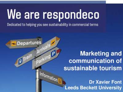 Marketing and communication of sustainable tourism Dr Xavier Font Leeds Beckett University