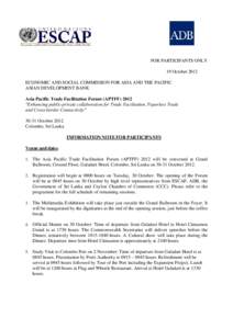 FOR PARTICIPANTS ONLY 19 October 2012 ECONOMIC AND SOCIAL COMMISSION FOR ASIA AND THE PACIFIC ASIAN DEVELOPMENT BANK Asia Pacific Trade Facilitation Forum (APTFF) 2012 