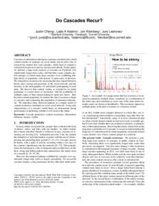 Do Cascades Recur? Justin Cheng1 , Lada A Adamic2 , Jon Kleinberg3 , Jure Leskovec4 1,4 1,4  Stanford University, 2 Facebook, 3 Cornell University