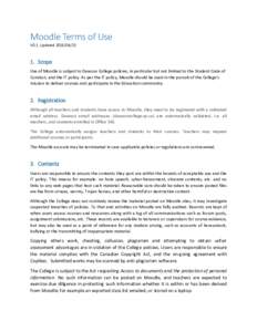 Moodle Terms of Use V0.7, UpdatedScope Use of Moodle is subject to Dawson College policies, in particular but not limited to the Student Code of Conduct, and the IT policy. As per the IT policy, Moodle sho