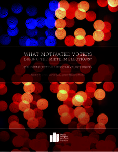 What motivated voters during the Midterm Elections? 2014 Post-election american values survey Robert P. Jones, Daniel Cox, Juhem Navarro-Rivera  Acknowledgements