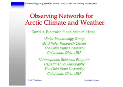 Polar Meteorology Group, Byrd Polar Research Center, The Ohio State University, Columbus, Ohio  Observing Networks for Arctic Climate and Weather David H. Bromwich1,2 and Keith M. Hines1