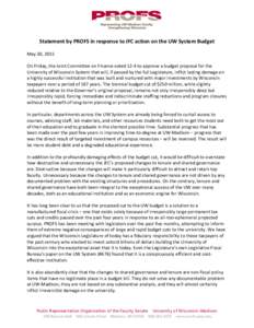 Statement	
  by	
  PROFS	
  in	
  response	
  to	
  JFC	
  action	
  on	
  the	
  UW	
  System	
  Budget	
   	
   May	
  30,	
  2015	
   	
   On	
  Friday,	
  the	
  Joint	
  Committee	
  on	
  Fi