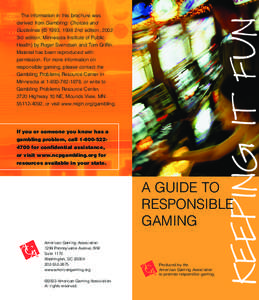 The information in this brochure was derived from Gambling: Choices and Guidelines (© 1993, 1998 2nd edition, 2002 3rd edition; Minnesota Institute of Public Health) by Roger Svendsen and Tom Griffin. Material has been 