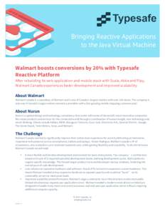 Bringing Reactive Applications to the Java Virtual Machine Walmart boosts conversions by 20% with Typesafe Reactive Platform After rebuilding its web application and mobile stack with Scala, Akka and Play, Walmart Canada