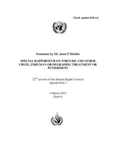 Check against delivery  Statement by Mr. Juan E Méndez SPECIAL RAPPORTEUR ON TORTURE AND OTHER CRUEL, INHUMAN OR DEGRADING TREATMENT OR PUNISHMENT