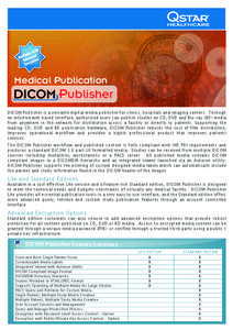 Medical Publication  DICOM Publisher DICOM Publisher is a versatile digital media publisher for clinics, hospitals and imaging centers. Through an intuitive web based interface, authorized users can publish studies on CD