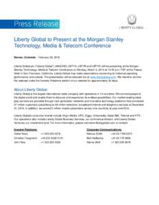 Liberty Global to Present at the Morgan Stanley Technology, Media & Telecom Conference Denver, Colorado – February 26, 2015: Liberty Global plc (“Liberty Global”) (NASDAQ: LBTYA, LBTYB and LBTYK) will be presenting