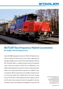 BUTLER Two-Frequency Hybrid Locomotive for freight and shunting services In July 2010, SBB Cargo placed the order for 30 Eem 923 hybrid locomotives from the Eem 2/2 vehicle series to cover traction requirements for shunt