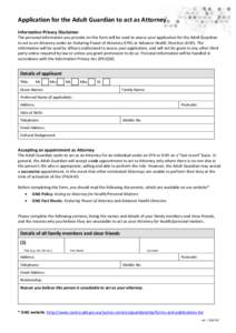 Application for the Adult Guardian to act as Attorney     Information Privacy Disclaimer  The personal information you provide on this form will be used to assess your application for the A