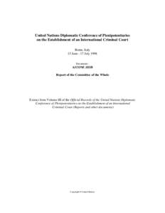 United Nations Diplomatic Conference of Plenipotentiaries on the Establishment of an International Criminal Court, volume III, 1998 : Reports and other documents - Report of the Committee of the Whole