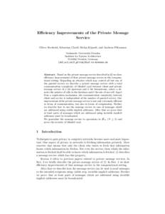 Efficiency Improvements of the Private Message Service Oliver Berthold, Sebastian Clauß, Stefan K¨opsell, and Andreas Pfitzmann Technische Universit¨ at Dresden Institute for System Architecture